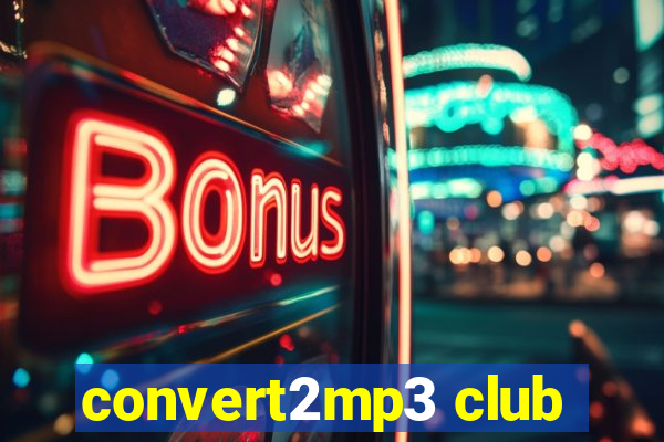 convert2mp3 club